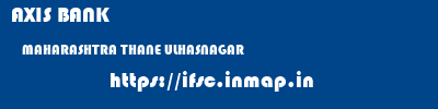 AXIS BANK  MAHARASHTRA THANE ULHASNAGAR   ifsc code